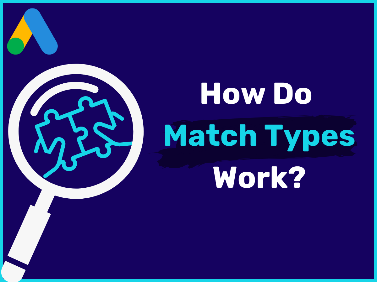 Match Types in Google Ads: Everything You Need to Know (2024)