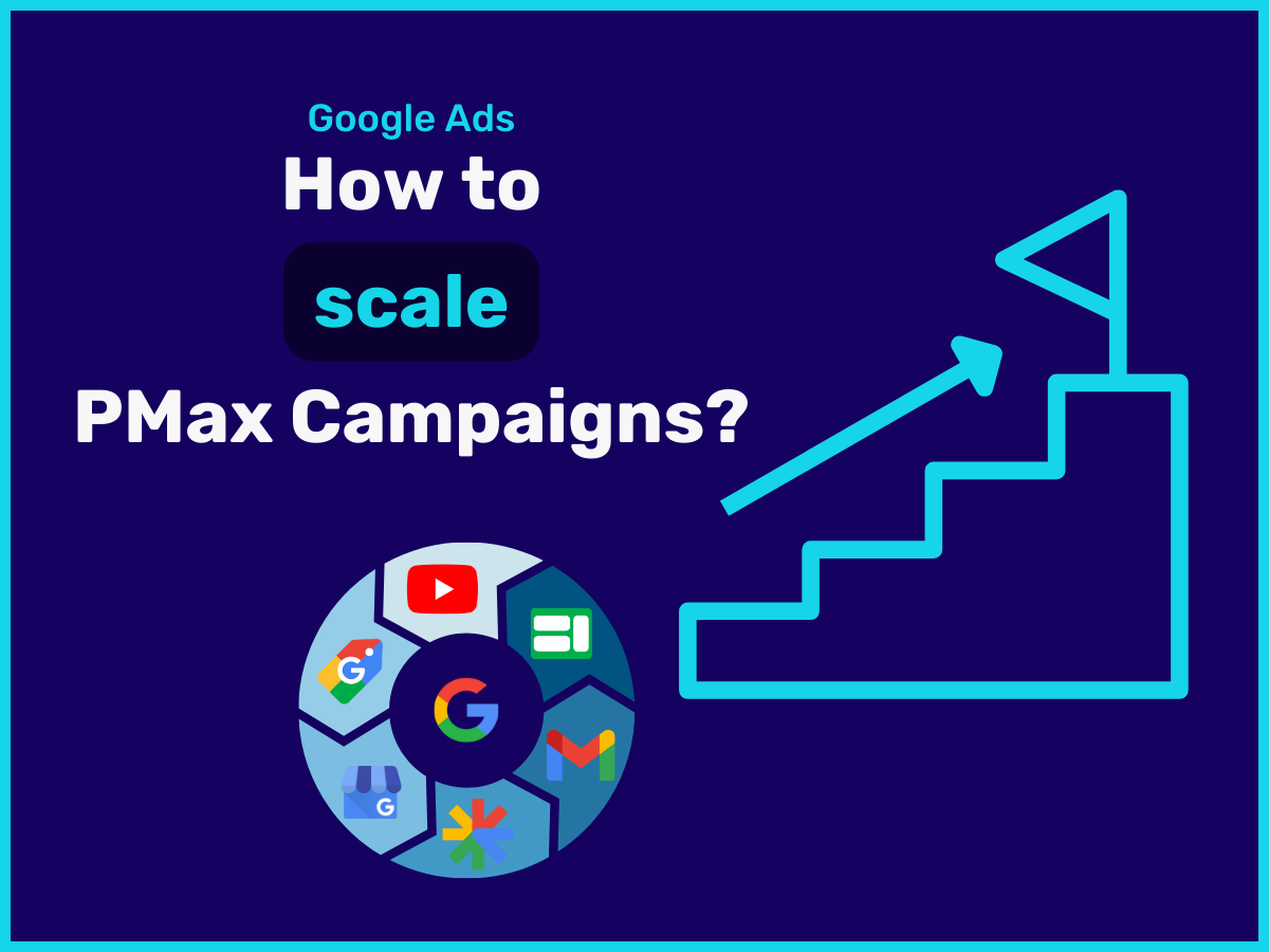 Scaling Pmax Campaigns the Right Way? This Is How (5 Tips)