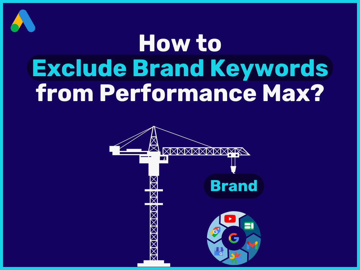 How to Exclude Brand KWs from Performance Max Campaigns?