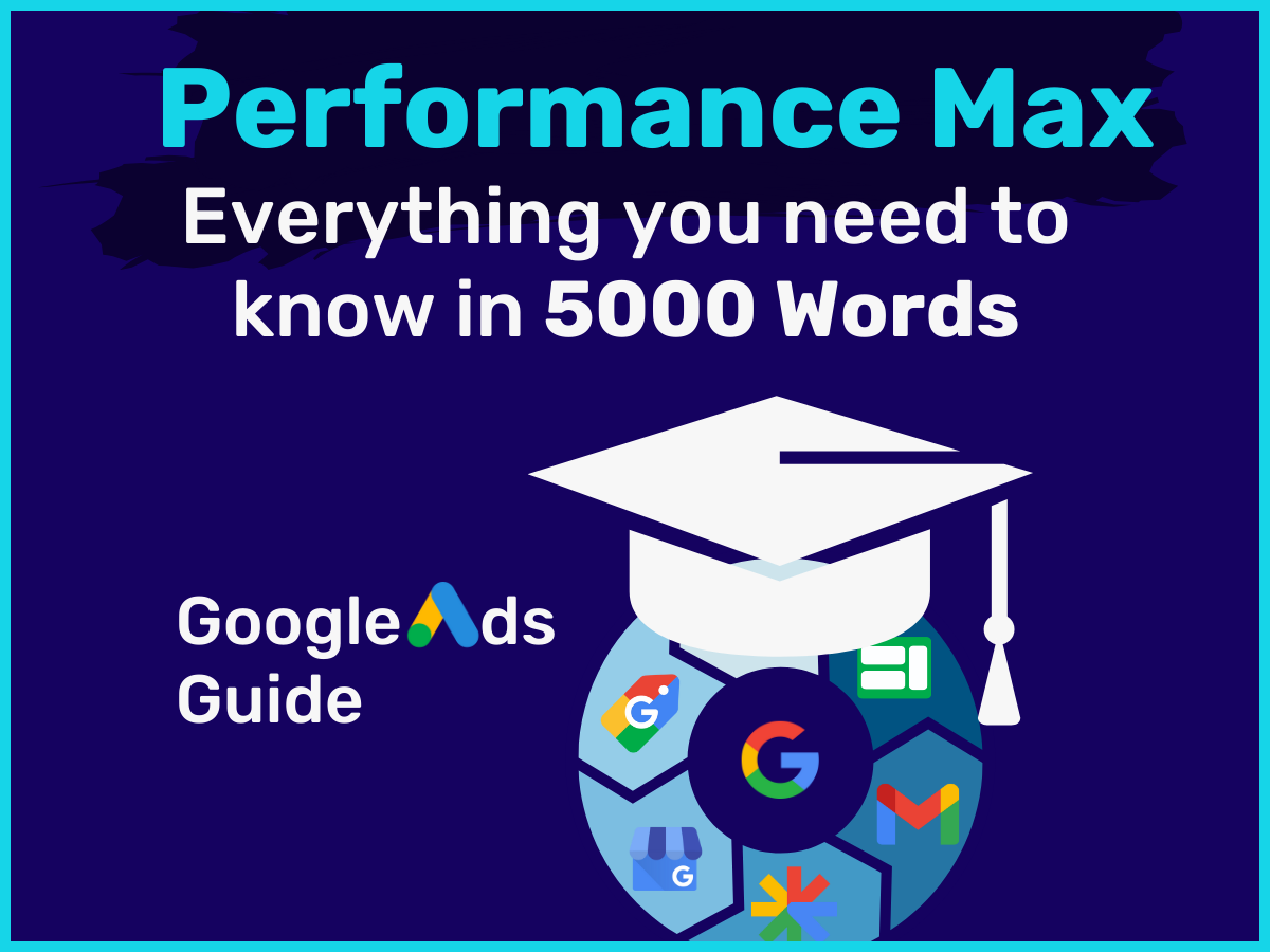 Performance Max Campaigns: Learn Everything in 5000 Words