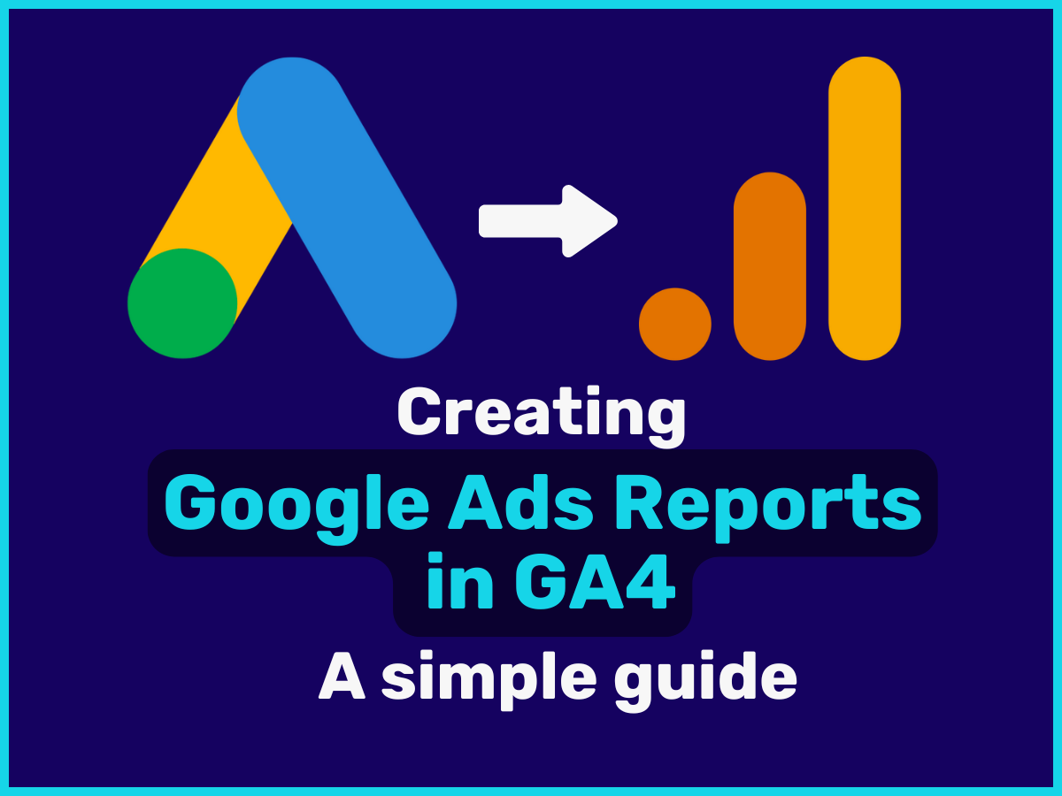 Google Ads Reports in GA4 – So einfach geht’s