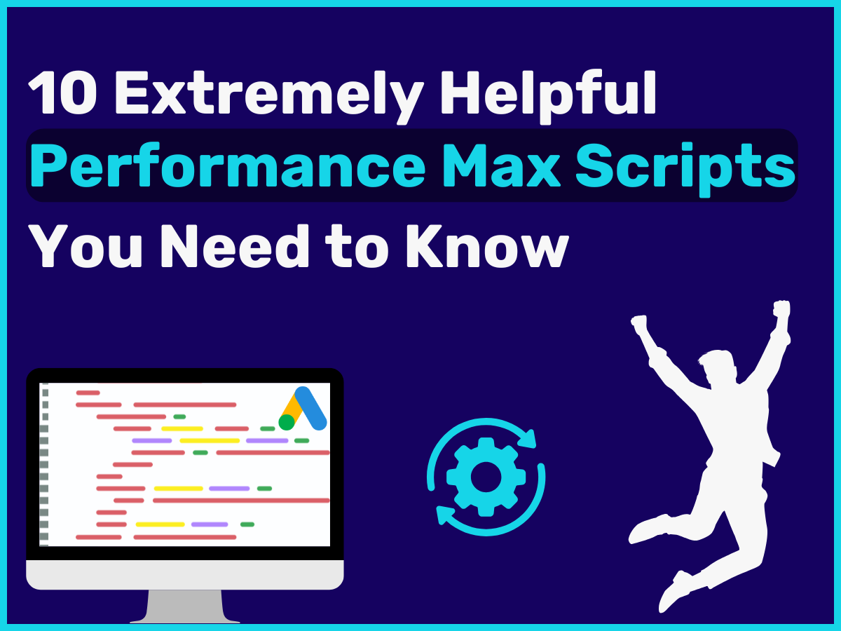 10 Super Helpful PMax Scripts to Gain Back Control